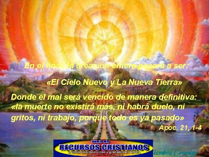 En el final, la creación entera pasará a ser: «El Cielo Nuevo y La