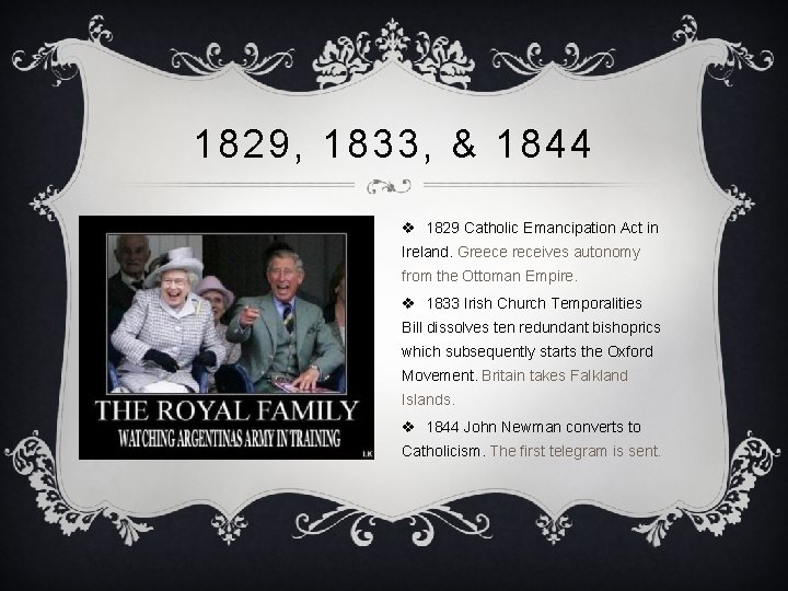 1829, 1833, & 1844 v 1829 Catholic Emancipation Act in Ireland. Greece receives autonomy