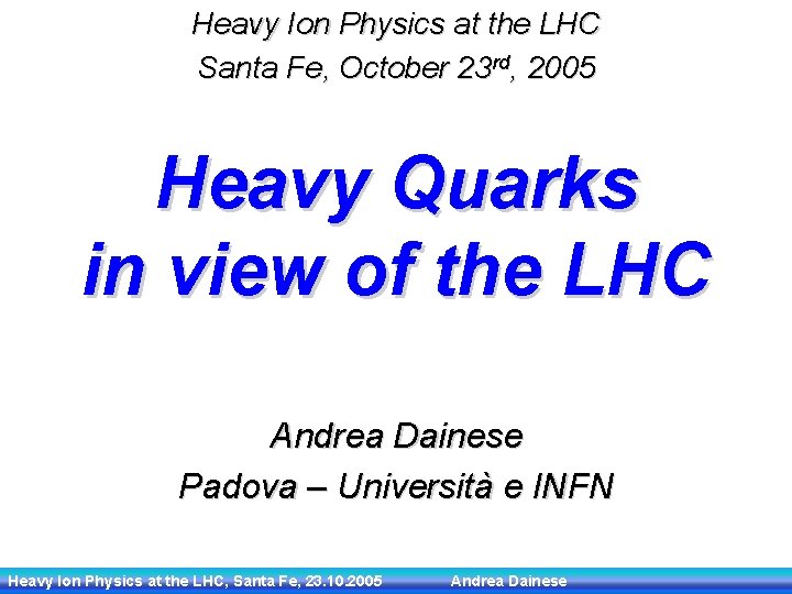 Heavy Ion Physics at the LHC Santa Fe, October 23 rd, 2005 Heavy Quarks