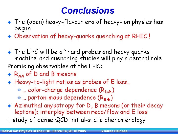 Conclusions The (open) heavy-flavour era of heavy-ion physics has begun Observation of heavy-quarks quenching