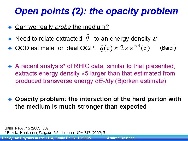 Open points (2): the opacity problem Can we really probe the medium? Need to