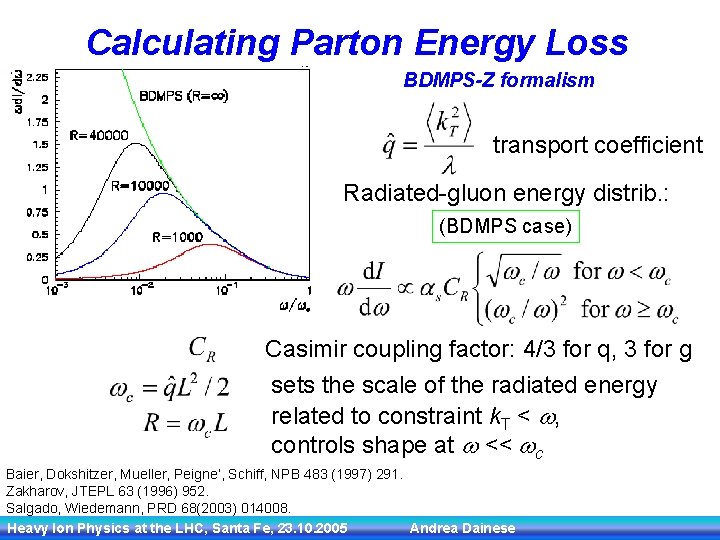 Calculating Parton Energy Loss BDMPS-Z formalism path length L w k. T transport coefficient