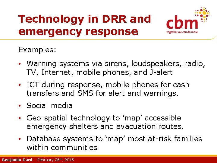 Technology in DRR and emergency response Examples: • Warning systems via sirens, loudspeakers, radio,
