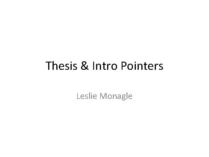 Thesis & Intro Pointers Leslie Monagle 