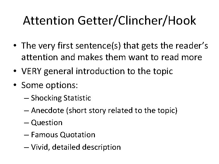 Attention Getter/Clincher/Hook • The very first sentence(s) that gets the reader’s attention and makes