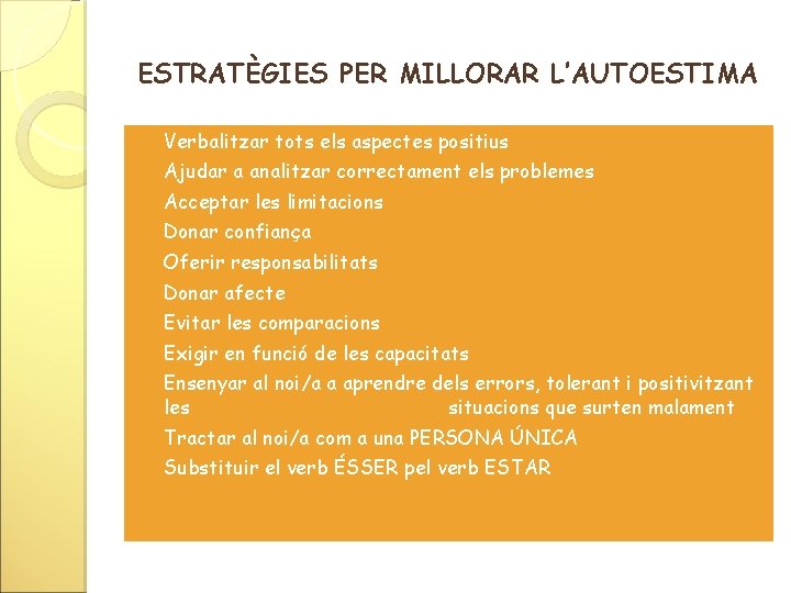 ESTRATÈGIES PER MILLORAR L’AUTOESTIMA § Verbalitzar tots els aspectes positius § Ajudar a analitzar