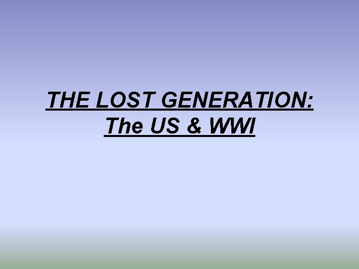 THE LOST GENERATION: The US & WWI 