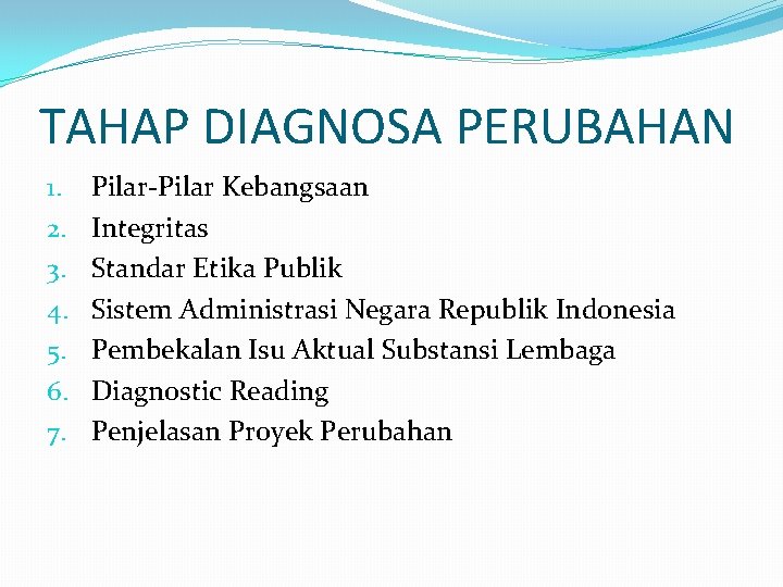 TAHAP DIAGNOSA PERUBAHAN 1. 2. 3. 4. 5. 6. 7. Pilar-Pilar Kebangsaan Integritas Standar