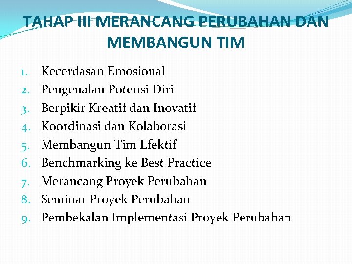 TAHAP III MERANCANG PERUBAHAN DAN MEMBANGUN TIM 1. 2. 3. 4. 5. 6. 7.