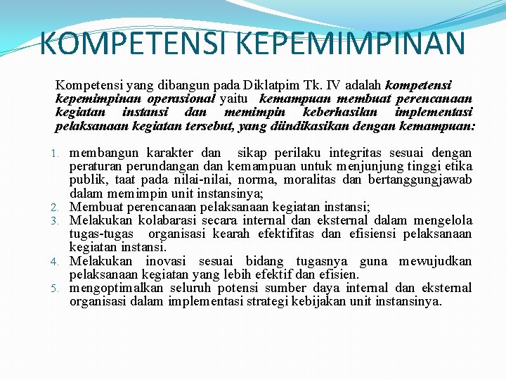 KOMPETENSI KEPEMIMPINAN Kompetensi yang dibangun pada Diklatpim Tk. IV adalah kompetensi kepemimpinan operasional yaitu