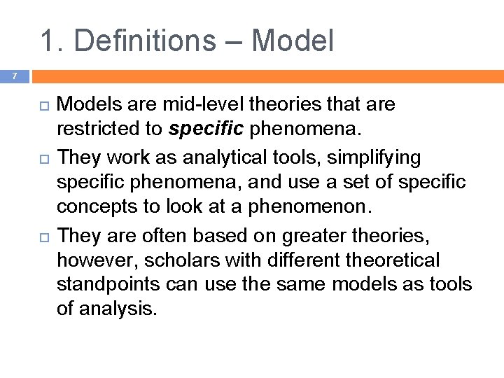 1. Definitions – Model 7 Models are mid-level theories that are restricted to specific