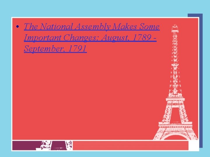  • The National Assembly Makes Some Important Changes: August, 1789 September, 1791 