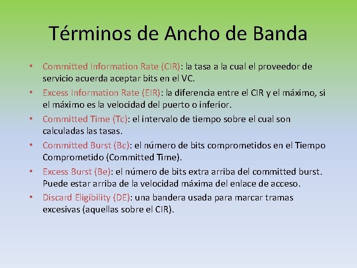 Términos de Ancho de Banda • Committed Information Rate (CIR): la tasa a la
