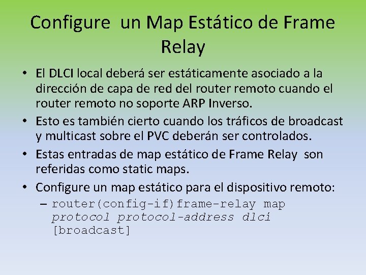 Configure un Map Estático de Frame Relay • El DLCI local deberá ser estáticamente