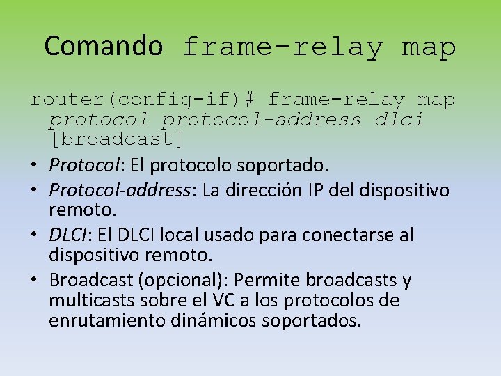 Comando frame-relay map router(config-if)# frame-relay map protocol-address dlci [broadcast] • Protocol: El protocolo soportado.
