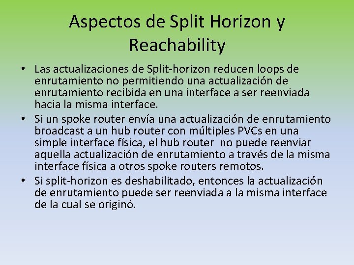 Aspectos de Split Horizon y Reachability • Las actualizaciones de Split-horizon reducen loops de