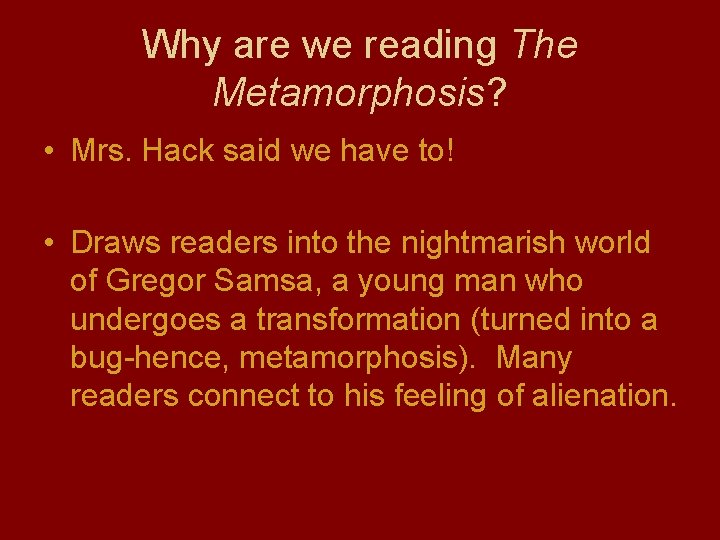 Why are we reading The Metamorphosis? • Mrs. Hack said we have to! •