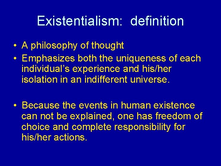 Existentialism: definition • A philosophy of thought • Emphasizes both the uniqueness of each