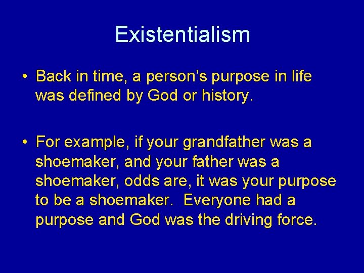 Existentialism • Back in time, a person’s purpose in life was defined by God