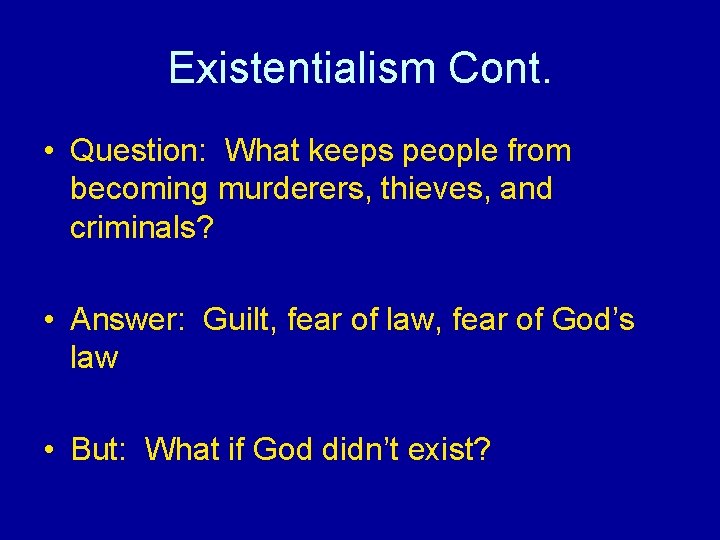 Existentialism Cont. • Question: What keeps people from becoming murderers, thieves, and criminals? •