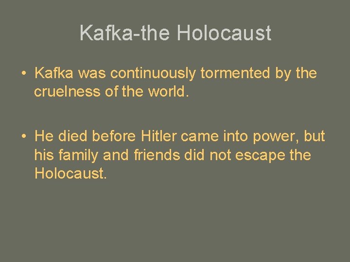 Kafka-the Holocaust • Kafka was continuously tormented by the cruelness of the world. •