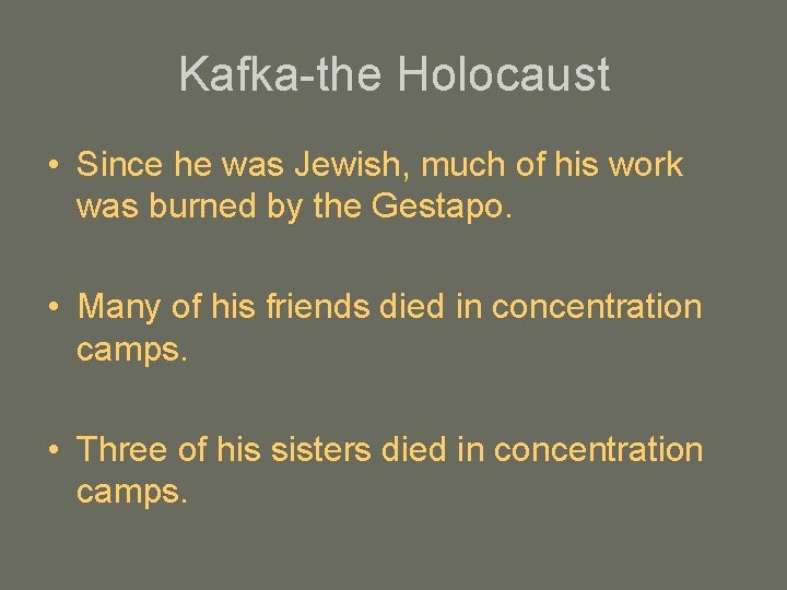 Kafka-the Holocaust • Since he was Jewish, much of his work was burned by