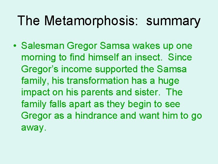 The Metamorphosis: summary • Salesman Gregor Samsa wakes up one morning to find himself