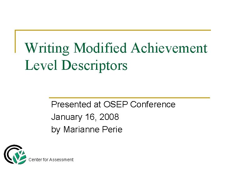 Writing Modified Achievement Level Descriptors Presented at OSEP Conference January 16, 2008 by Marianne