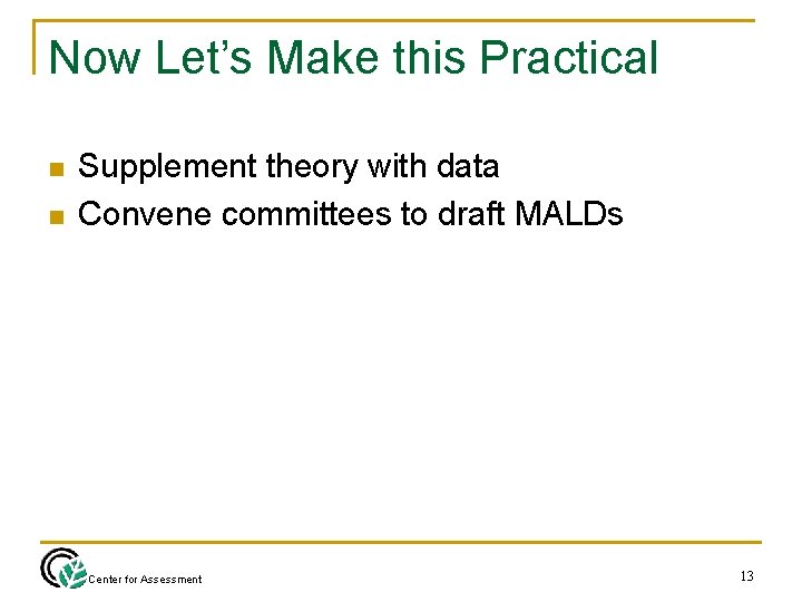 Now Let’s Make this Practical n n Supplement theory with data Convene committees to