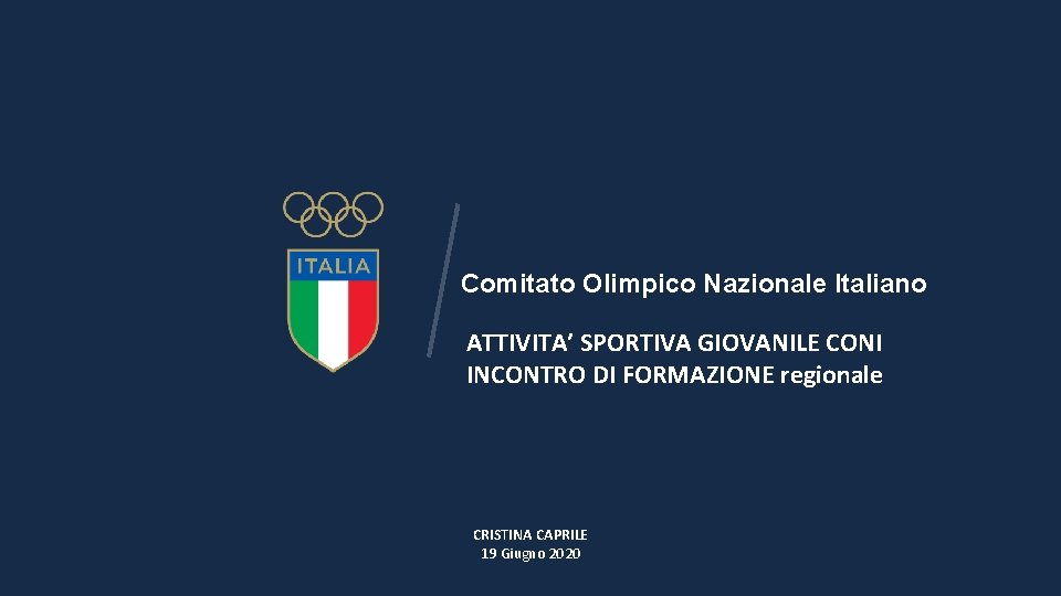 Comitato Olimpico Nazionale Italiano ATTIVITA’ SPORTIVA GIOVANILE CONI INCONTRO DI FORMAZIONE regionale CRISTINA CAPRILE