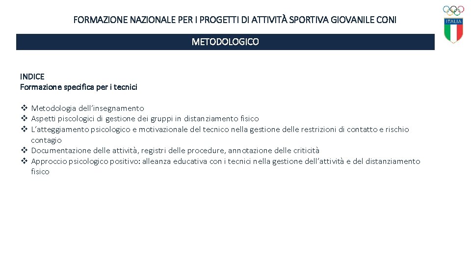 FORMAZIONE NAZIONALE PER I PROGETTI DI ATTIVITÀ SPORTIVA GIOVANILE CONI METODOLOGICO INDICE Formazione specifica