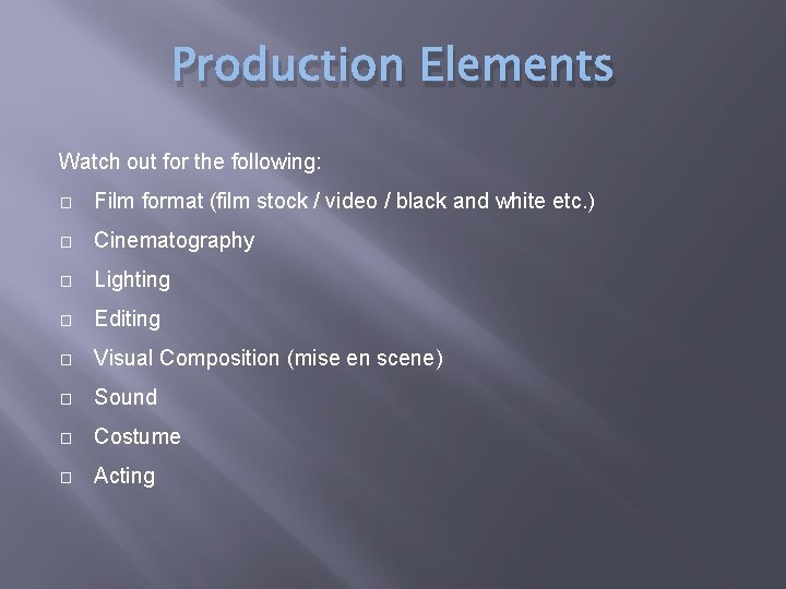 Production Elements Watch out for the following: � Film format (film stock / video