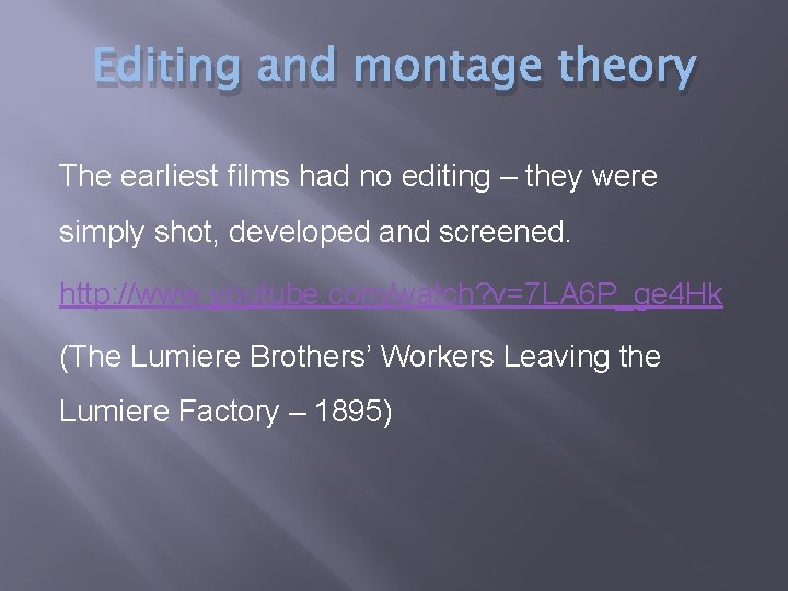 Editing and montage theory The earliest films had no editing – they were simply