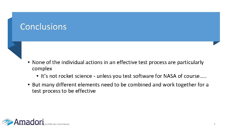 Conclusions • None of the individual actions in an effective test process are particularly