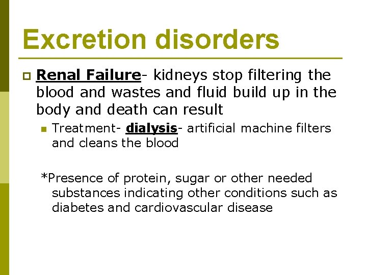 Excretion disorders p Renal Failure- kidneys stop filtering the blood and wastes and fluid
