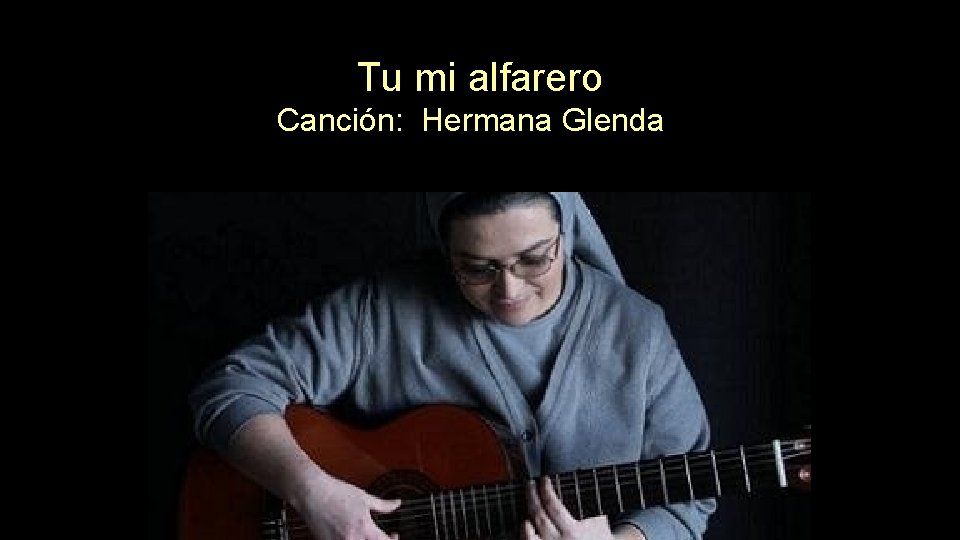 Tu mi alfarero Canción: Hermana Glenda 