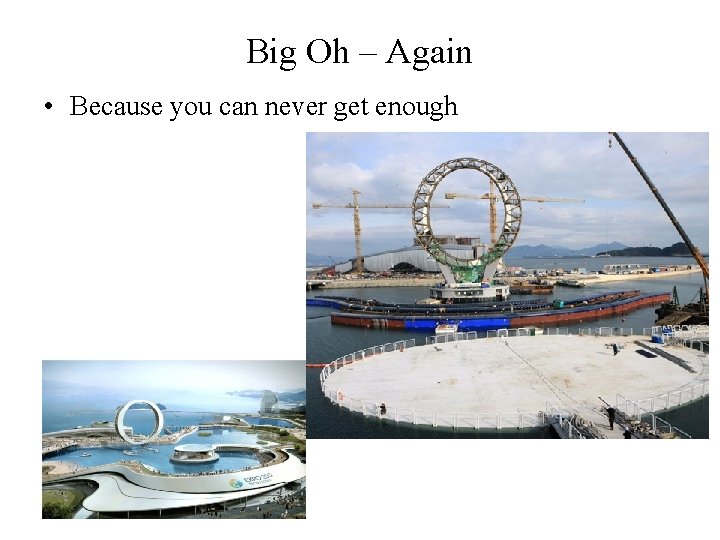 Big Oh – Again • Because you can never get enough 