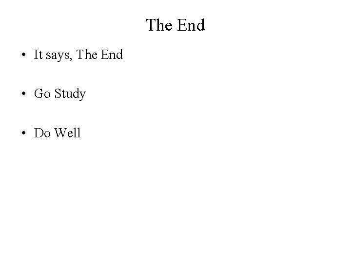 The End • It says, The End • Go Study • Do Well 