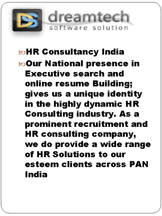  HR Consultancy India Our National presence in Executive search and online resume Building;