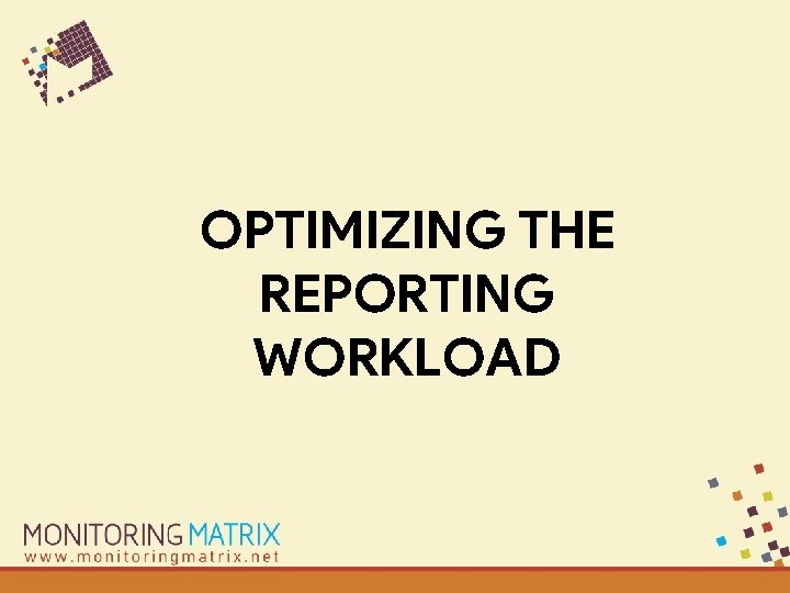 OPTIMIZING THE REPORTING WORKLOAD 
