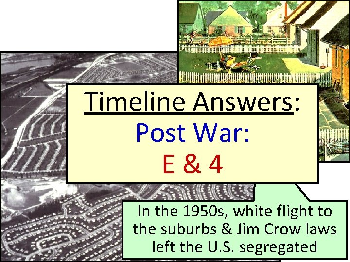 Timeline Answers: Post War: E&4 In the 1950 s, white flight to the suburbs