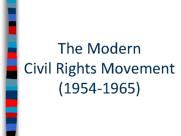 The Modern Civil Rights Movement (1954 -1965) 