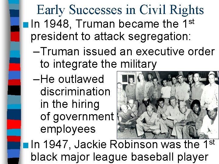 Early Successes in Civil Rights ■ In 1948, Truman became the 1 st president