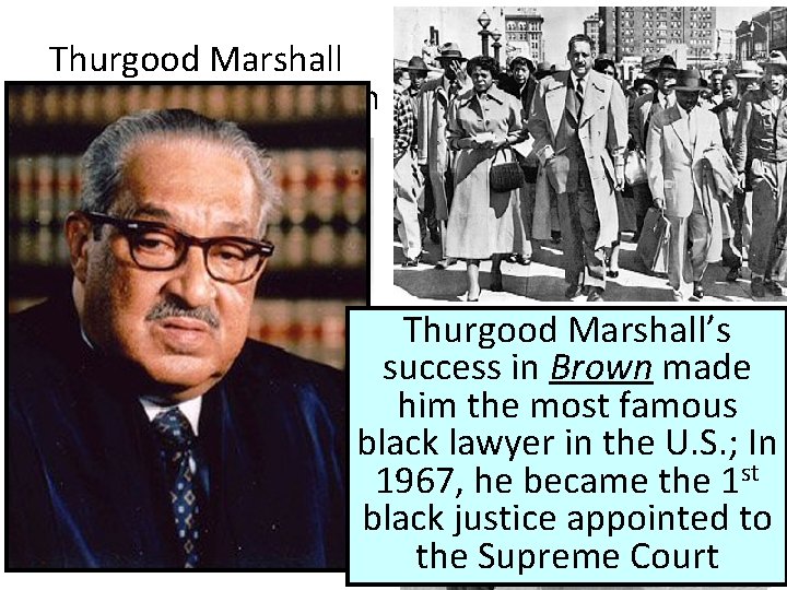 Thurgood Marshall & his NAACP legal team Thurgood Marshall’s success in Brown made him