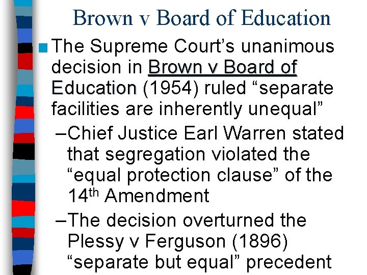 Brown v Board of Education ■ The Supreme Court’s unanimous decision in Brown v