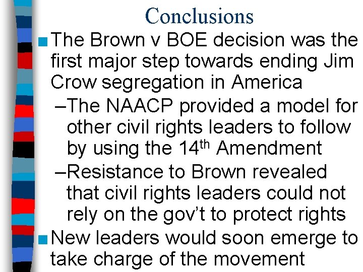 Conclusions ■ The Brown v BOE decision was the first major step towards ending