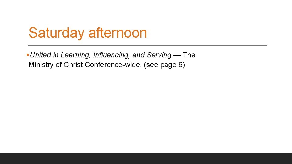 Saturday afternoon §United in Learning, Influencing, and Serving — The Ministry of Christ Conference-wide.