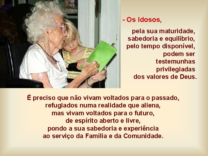 - Os Idosos, pela sua maturidade, sabedoria e equilíbrio, pelo tempo disponível, podem ser