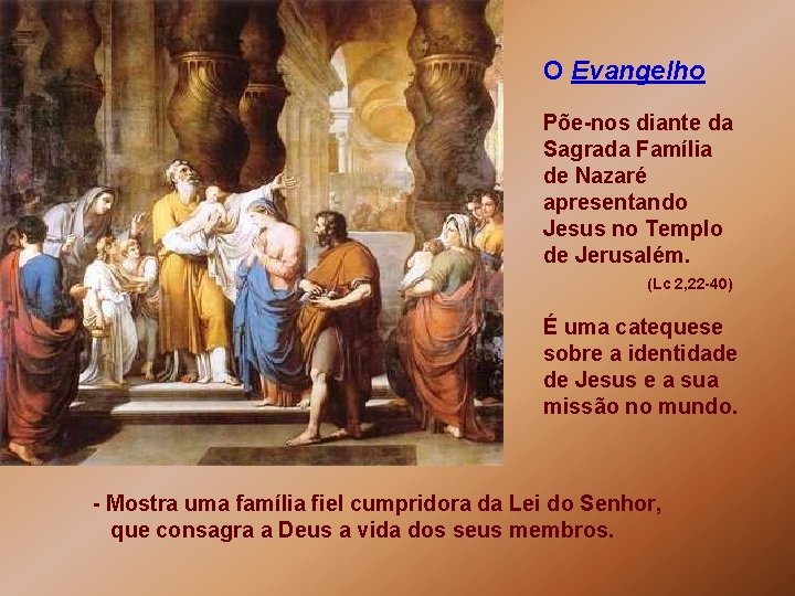 O Evangelho Põe-nos diante da Sagrada Família de Nazaré apresentando Jesus no Templo de