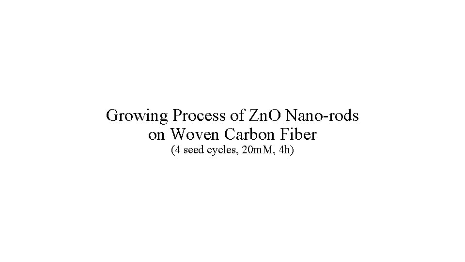 Growing Process of Zn. O Nano-rods on Woven Carbon Fiber (4 seed cycles, 20